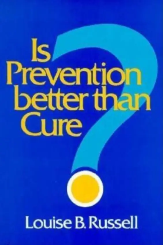 Is Prevention Better than Cure? - Russell, Louise B.