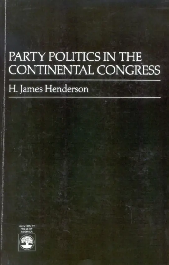 Party Politics in the Continental Congress - Henderson, James H., LTC (Ret.)