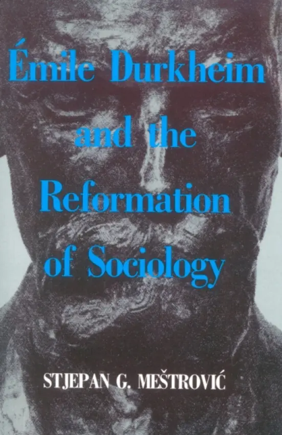 Emile Durkheim and the Reformation of Sociology - Mestrovic, Stjepan G.