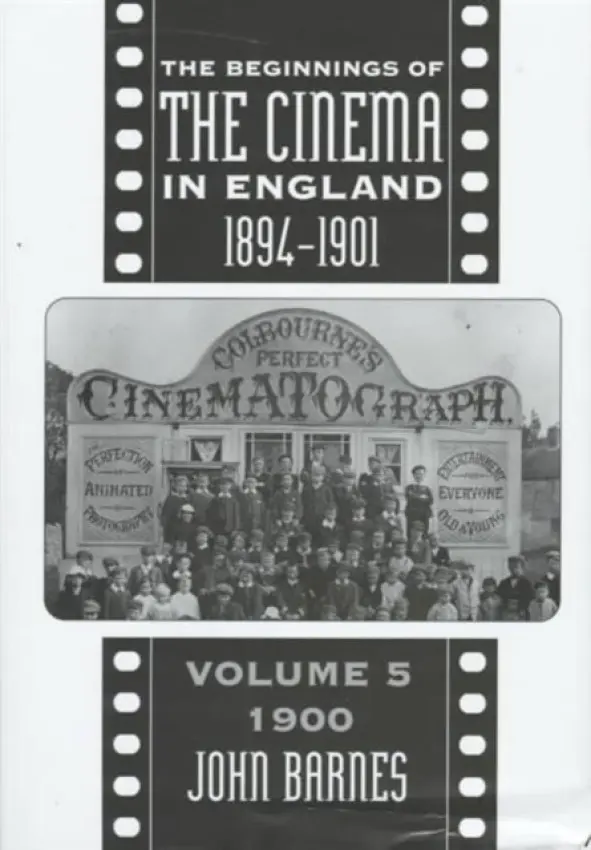 Beginnings Of The Cinema In England,1894-1901: Volume 5 - Barnes, John