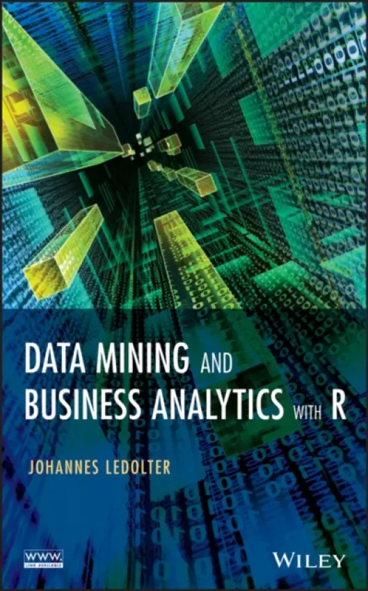 Data Mining and Business Analytics with R - Ledolter, Johannes (University of Iowa, Iowa City)