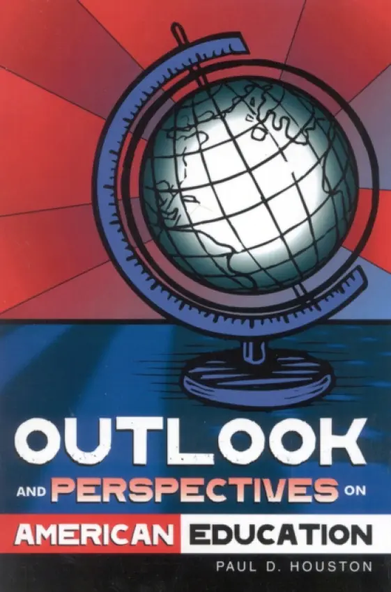 Outlook and Perspectives on American Education - Houston, Paul D.