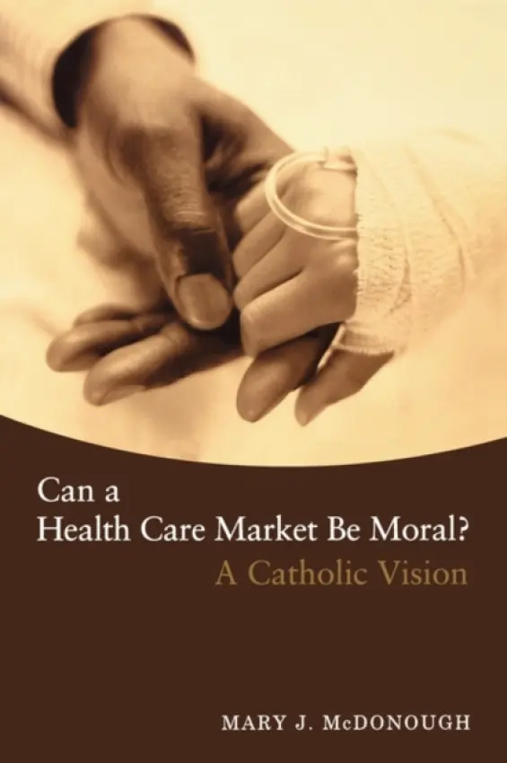 Can a Health Care Market Be Moral? - McDonough, Mary J.