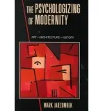 Psychologizing of Modernity - Jarzombek, Mark (Massachusetts Institute of Technology)