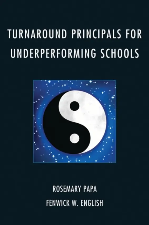 Turnaround Principals for Underperforming Schools - Papa, Rosemary a English, Fenwick W.
