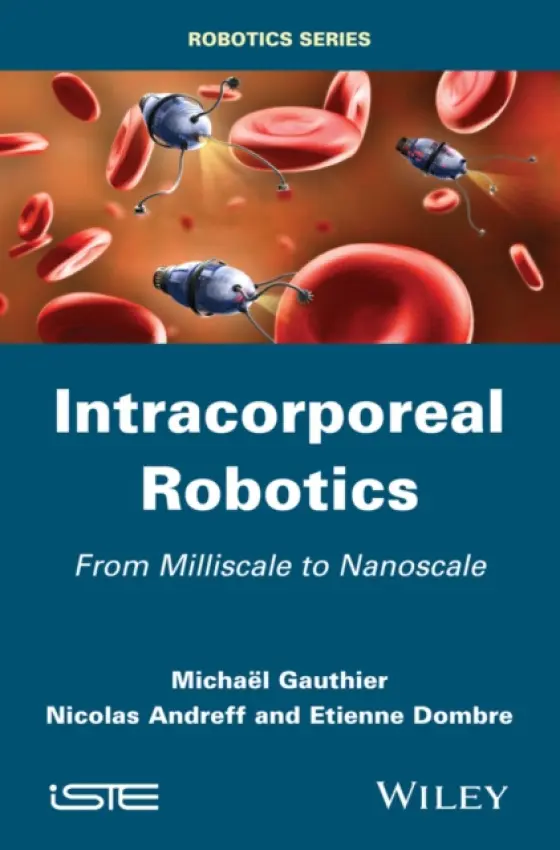 Intracorporeal Robotics - Gauthier, Michael (National Centre for Scientific Research (CNRS)) a Andreff, Nicolas (National Centre for Scientific Research (CNRS)) a Dombre, Etienne (National Centre for Scientific Research (CNRS))