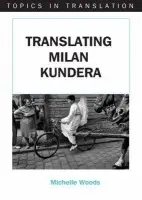 Translating Milan Kundera - Woods, Michelle