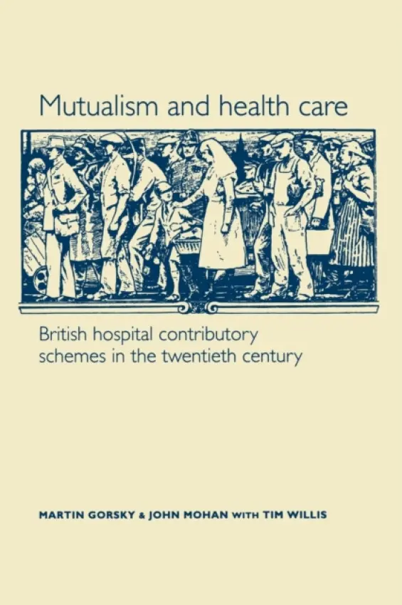 Mutualism and Health Care - Gorsky, Martin a Mohan, John a Willis, Tim