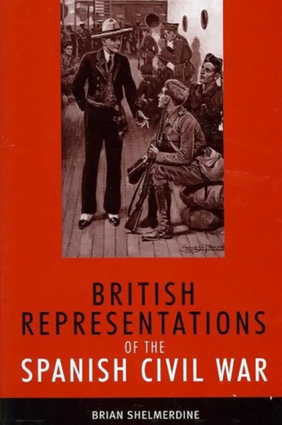 British Representations of the Spanish Civil War - Shelmerdine, Brian