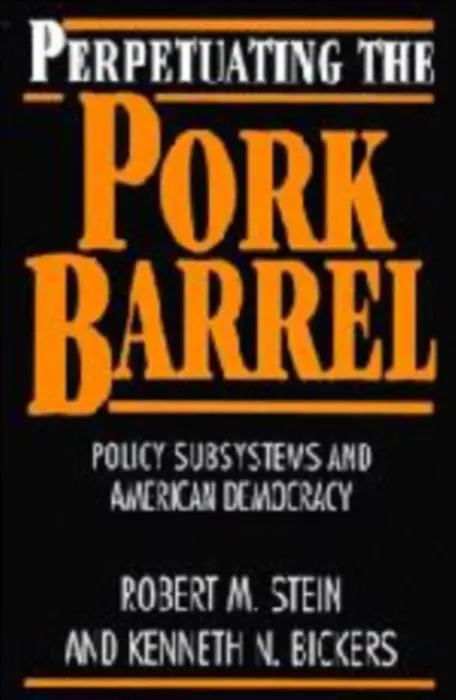 Perpetuating the Pork Barrel - Stein, Robert M. (Rice University, Houston) a Bickers, Kenneth N. (Indiana University)