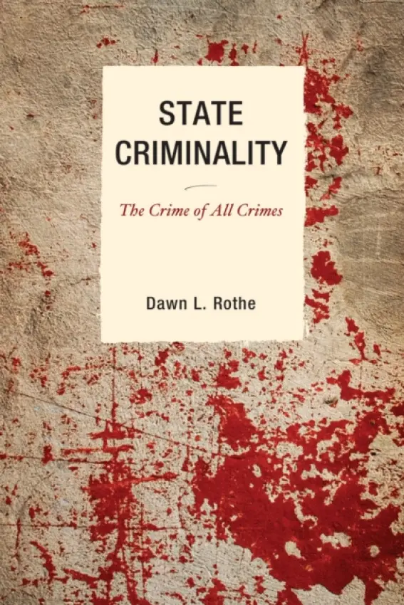 State Criminality - Rothe, Dawn L.