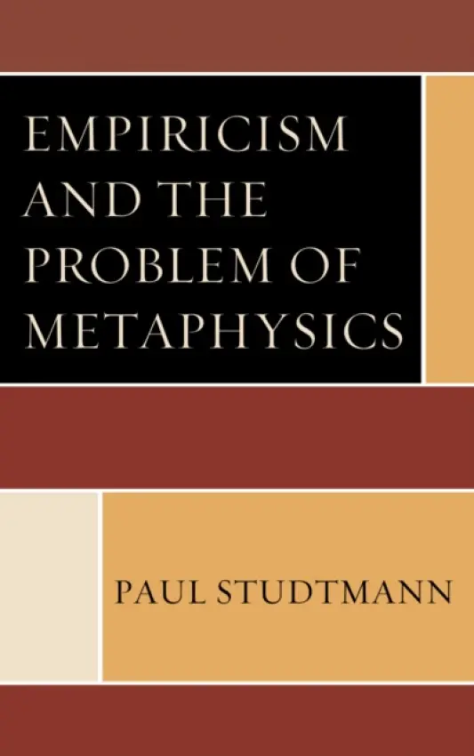 Empiricism and the Problem of Metaphysics - Studtmann, Paul