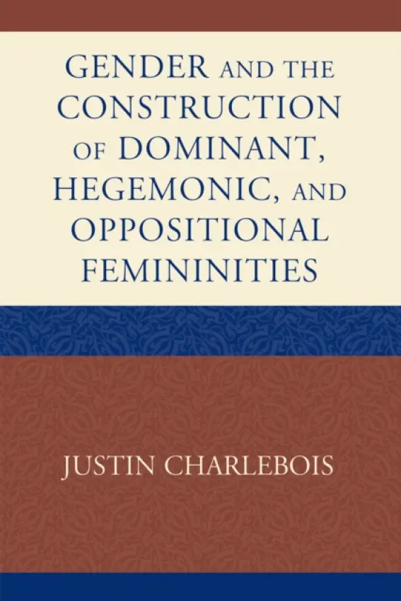 Gender and the Construction of Hegemonic and Oppositional Femininities - Charlebois, Justin