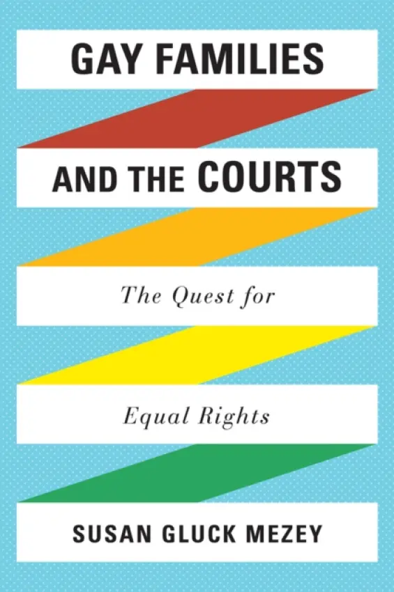 Gay Families and the Courts - Mezey, Susan  Gluck