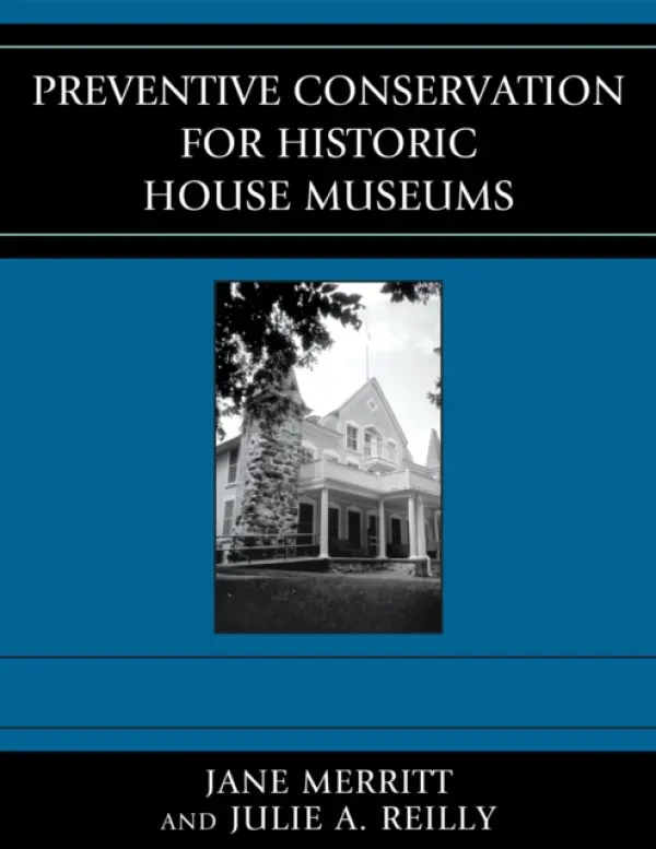 Preventive Conservation for Historic House Museums - Merritt, Jane a Reilly, Julie A.
