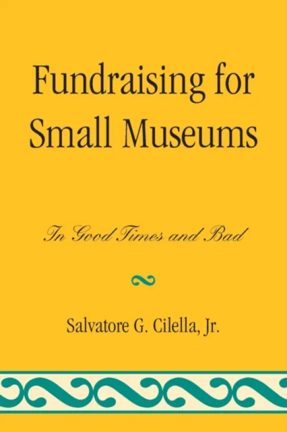Fundraising for Small Museums - Cilella Jr., Salvatore G.