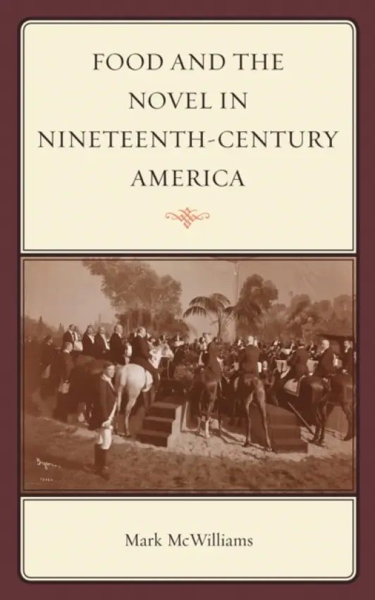 Food and the Novel in Nineteenth-Century America - McWilliams, Mark