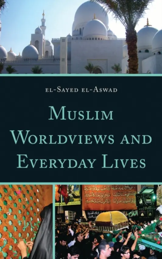 Muslim Worldviews and Everyday Lives - el-Aswad, El-Sayed