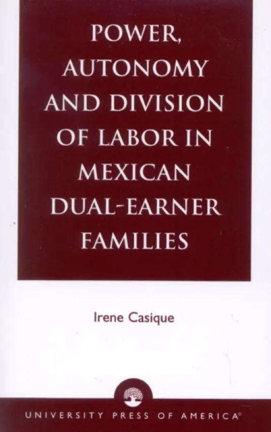 Power, Autonomy and Division of Labor in Mexican Dual-Earner Families - Casique, Irene
