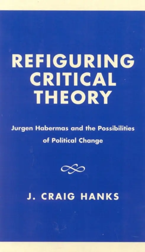 Refiguring Critical Theory - Hanks, Craig J.