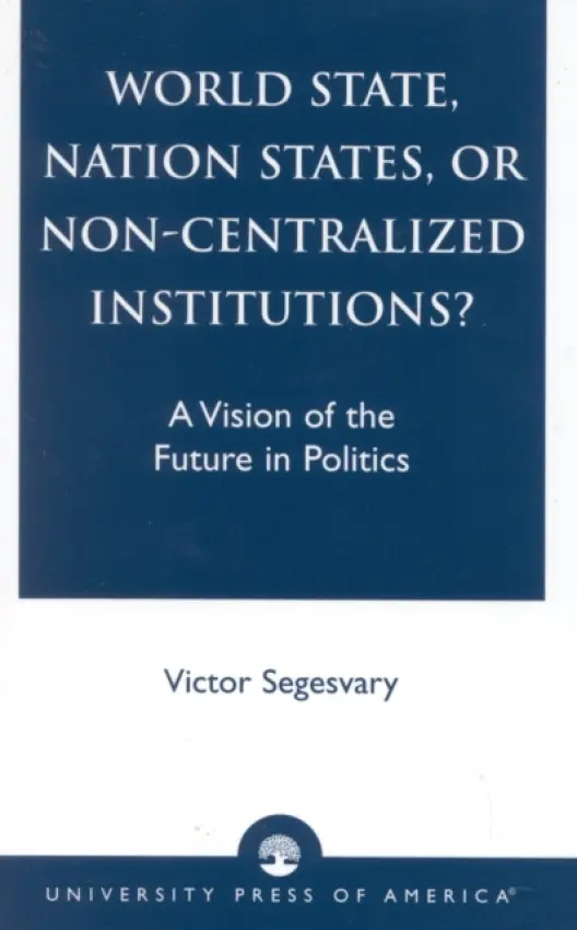 World State, Nation States, or Non-Centralized Institutions? - Segesvary, Victor