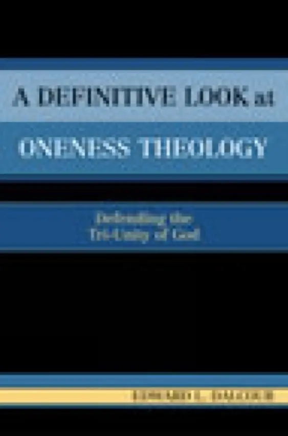 Definitive Look at Oneness Theology - Dalcour, Edward L.
