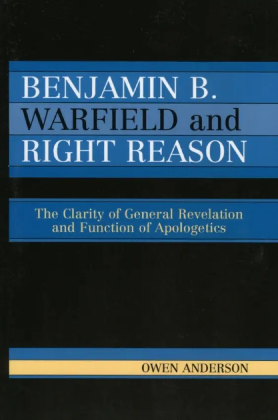 Benjamin B. Warfield and Right Reason - Anderson, Owen