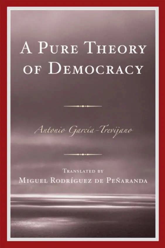 Pure Theory of Democracy - Garcia-Trevijano, Antonio