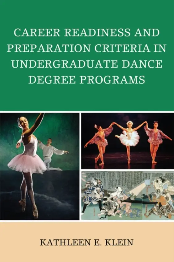 Career Readiness and Preparation Criteria in Undergraduate Dance Degree Programs - Klein, Kathleen E.