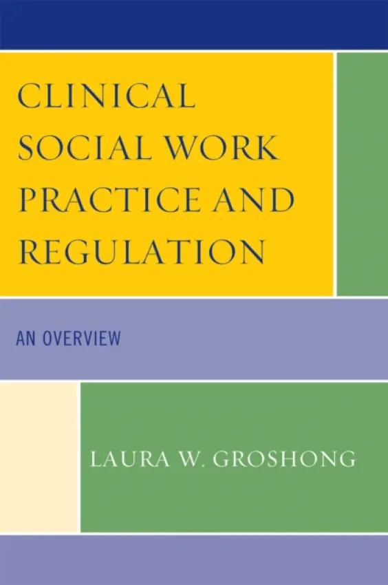 Clinical Social Work Practice and Regulation - Groshong, Laura W.