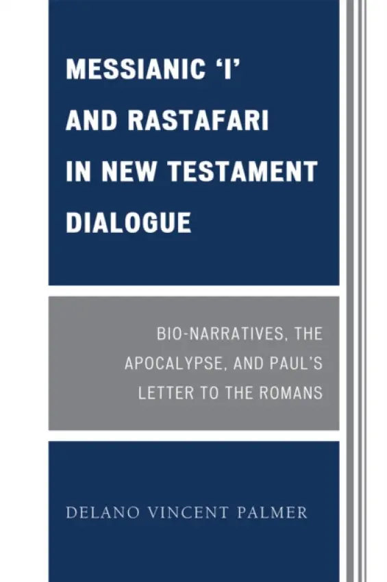 Messianic 'I' and Rastafari in New Testament Dialogue - Palmer, Delano Vincent