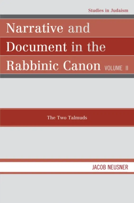 Narrative and Document in the Rabbinic Canon: The Two Talmuds - Neusner, Jacob
