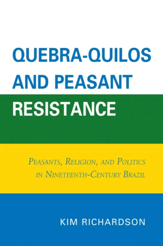 Quebra-Quilos and Peasant Resistance - Richardson, Kim