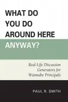 What Do You Do Around Here Anyway? - Smith, Paul R.