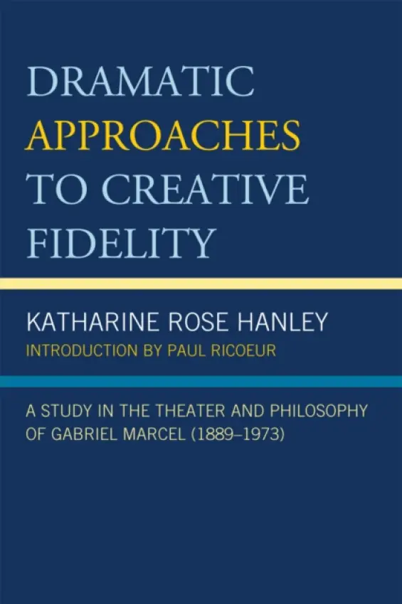 Dramatic Approaches to Creative Fidelity - Hanley, Katharine Rose