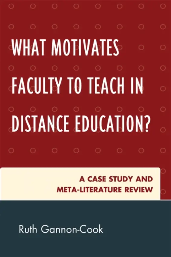 What Motivates Faculty to Teach in Distance Education? - Gannon-Cook, Ruth
