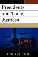 Presidents and their Justices - Clouatre, Douglas