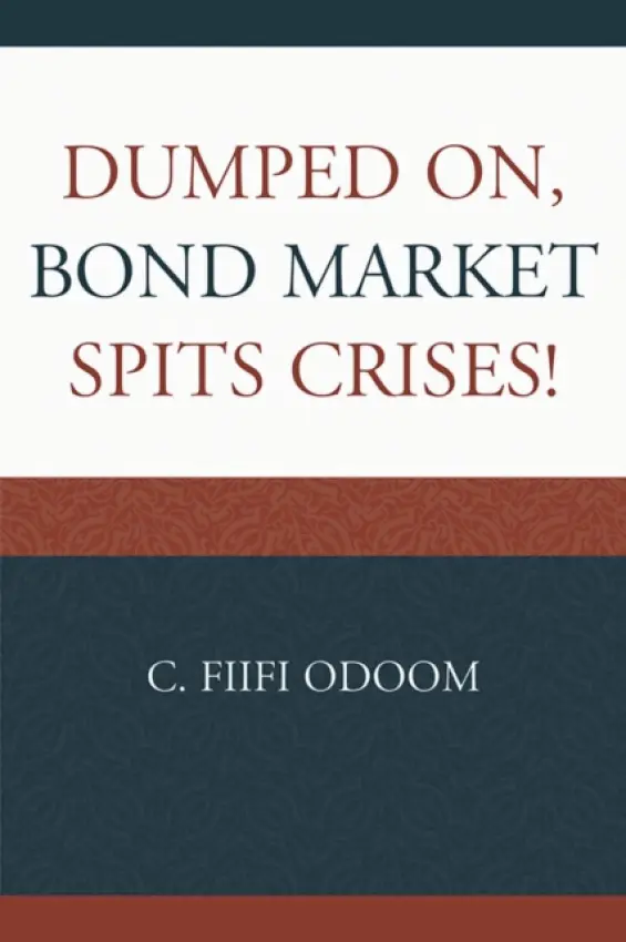 Dumped on, Bond Market Spits Crises! - Odoom, C. Fiifi
