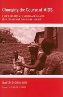 Changing the Course of AIDS - Dickinson, David