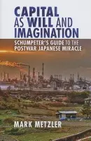Capital as Will and Imagination - Metzler, Mark D.