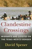 Clandestine Crossings - Spener, David
