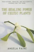 Healing Power of Celtic Plants - Paine, Angela