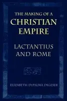 Making of a Christian Empire - Digeser, Elizabeth DePalma