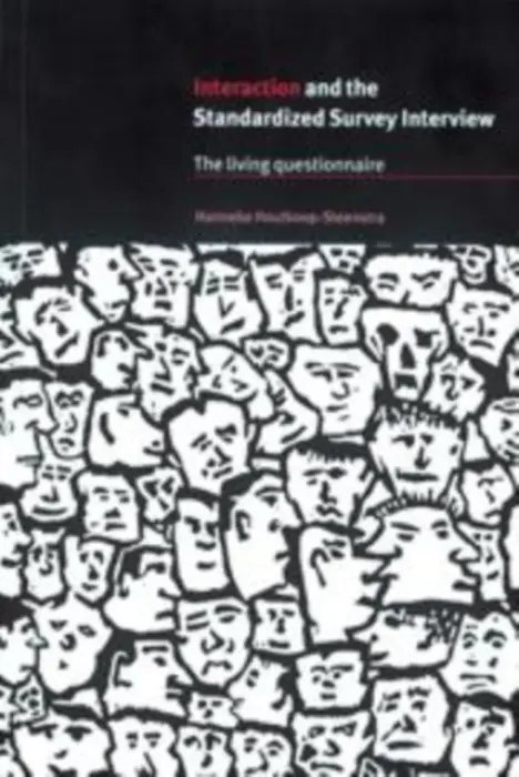 Interaction and the Standardized Survey Interview - Houtkoop-Steenstra, Hanneke (Universiteit Utrecht, The Netherlands)