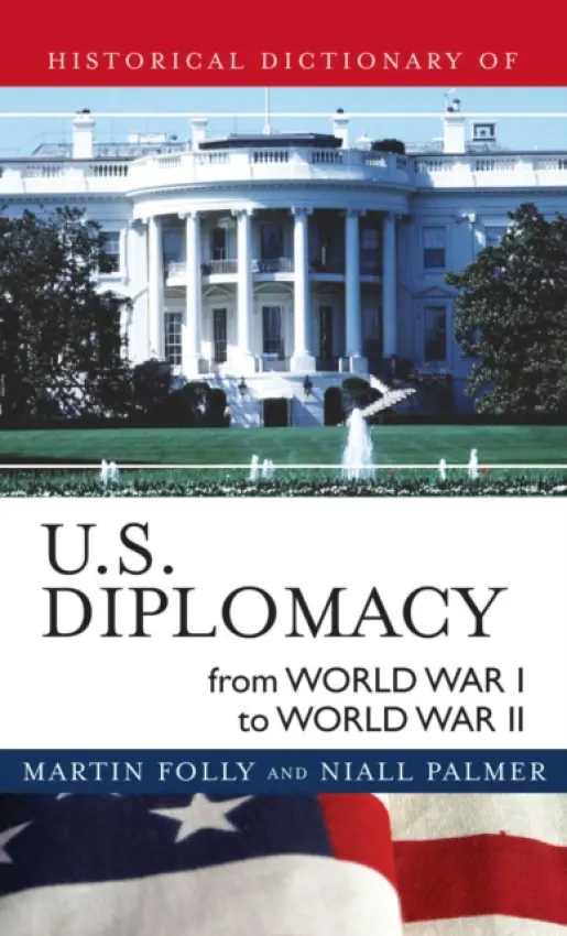 Historical Dictionary of U.S. Diplomacy from World War I through World War II - Folly, Martin a Palmer, Niall