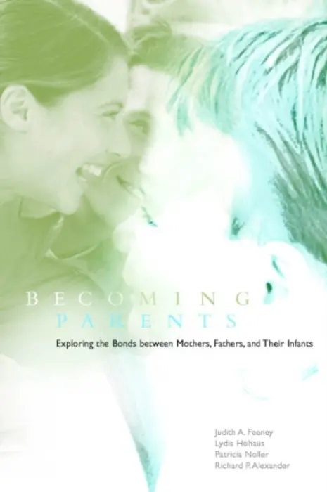 Becoming Parents - Feeney, Judith A. (University of Queensland) a Hohaus, Lydia (Griffith University, Queensland) a Noller, Patricia (University of Queensland) a Alexander, Richard P. (University of Queensland)