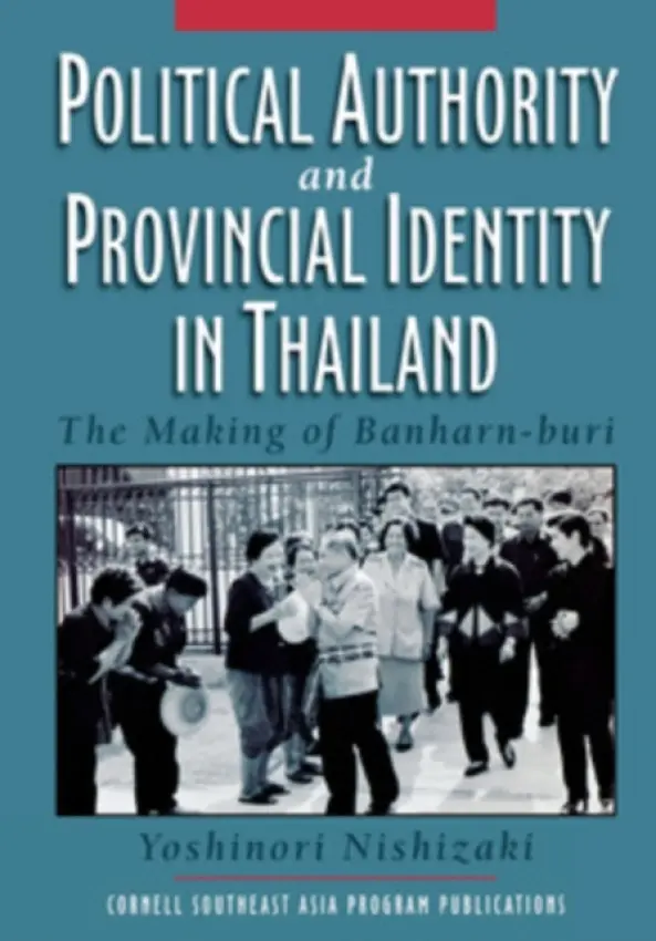 Political Authority and Provincial Identity in Thailand - Nishizaki, Yoshinori