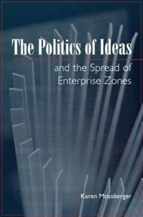 Politics of Ideas and the Spread of Enterprise Zones - Mossberger, Karen