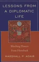 Lessons from a Diplomatic Life - Adair, Marshall P.