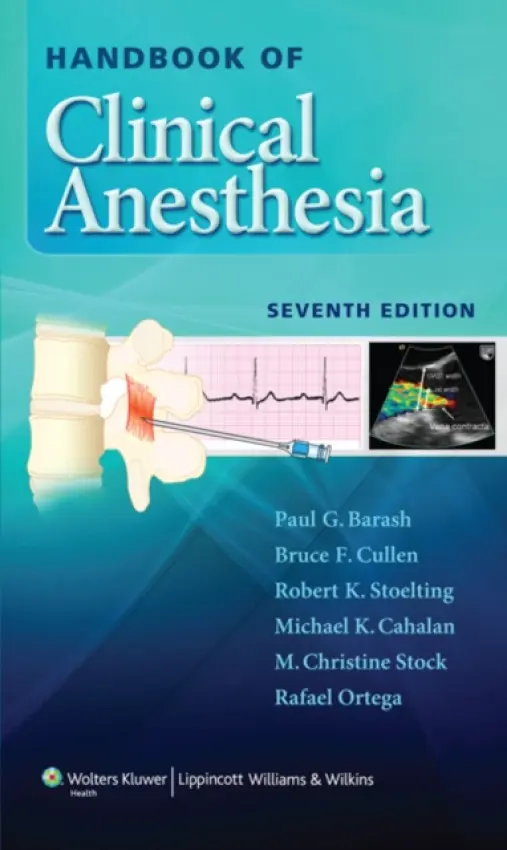 Handbook of Clinical Anesthesia - Barash, Paul G. a Cullen, Bruce F., M.D. a Stoelting, Robert K., MD a Cahalan, Michael K., M.D. a Stock, M. Christine a Ortega, Rafael